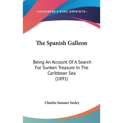 The Spanish Galleon: Being An Account Of A Search For Sunken Treasure In The Caribbean Sea (1891) - Hardcover