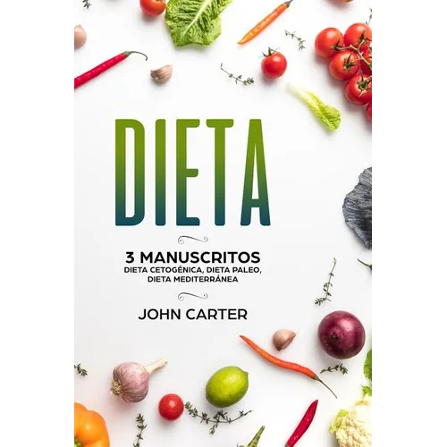 Dieta: 3 Manuscritos - Dieta Cetogénica, Dieta Paleo, Dieta Mediterránea (Libro en Español/Diet Book Spanish Version) - Paperback