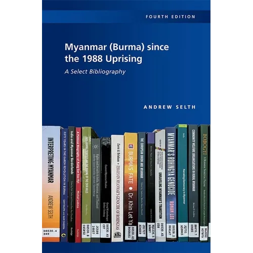 Myanmar (Burma) since the 1988 Uprising: A Select Bibliography, 4th edition - Paperback