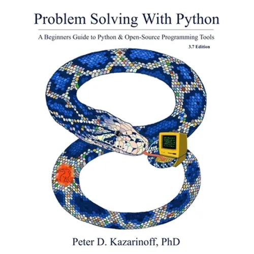 Problem Solving with Python 3.7 Edition: A beginner's guide to Python & open-source programming tools - Paperback