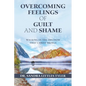 Overcoming Feelings of Guilt and Shame: Walking in the Freedom That Christ Brings - Paperback