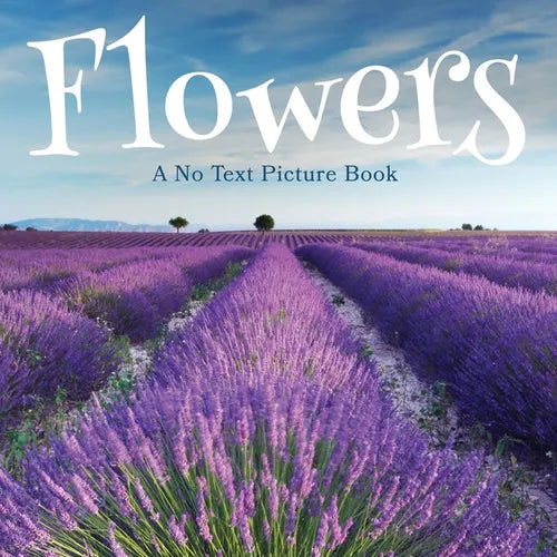 Flowers, A No Text Picture Book: A Calming Gift for Alzheimer Patients and Senior Citizens Living With Dementia - Paperback
