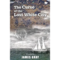 The Curse of the Lost White City - Paperback