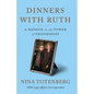 Dinners with Ruth: A Memoir on the Power of Friendships - Library Binding