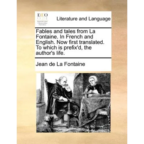 Fables and Tales from La Fontaine. in French and English. Now First Translated. to Which Is Prefix'd, the Author's Life. - Paperback