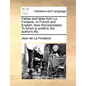 Fables and Tales from La Fontaine. in French and English. Now First Translated. to Which Is Prefix'd, the Author's Life. - Paperback