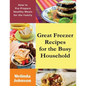 Great Freezer Recipes for the Busy Household: How to Pre-Prepare Healthy Meals for the Family - Paperback