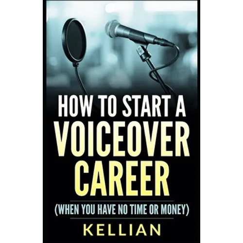 How to Start a Voiceover Career: (When you have no time or money) - Paperback