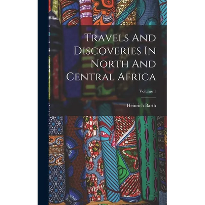 Travels And Discoveries In North And Central Africa; Volume 1 - Hardcover