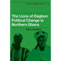 The Lions of Dagbon: Political Change in Northern Ghana - Paperback