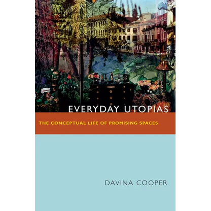 Everyday Utopias: The Conceptual Life of Promising Spaces - Paperback
