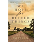 We Hope for Better Things - Hardcover