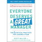 Everyone Deserves a Great Manager: The 6 Critical Practices for Leading a Team - Hardcover