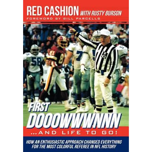 First Dooowwwnnn...and Life to Go!: How an Enthusiastic Approach Changed Everything for the Most Colorful Referee in NFL History - Hardcover