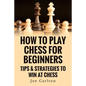 How To Play Chess For Beginners: Tips & Strategies To Win At Chess - Paperback
