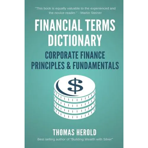 Financial Terms Dictionary - Corporate Finance Principles & Fundamentals - Paperback