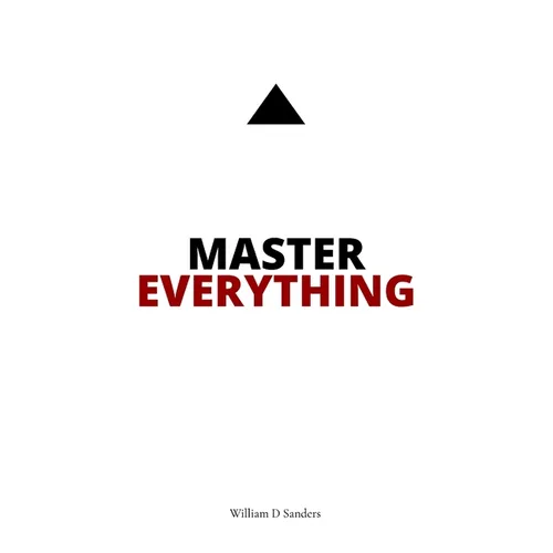 Master Everything: Learn everything faster than you ever thought possible. - Hardcover