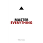 Master Everything: Learn everything faster than you ever thought possible. - Hardcover
