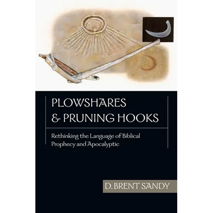 Plowshares and Pruning Hooks: Rethinking the Language of Biblical Prophecy and Apocalyptic - Paperback