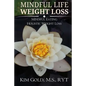 Mindful Life Weight Loss: Mindful Eating - Holistic, Sustainable Weight Loss - Paperback