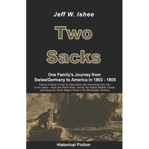 Two Sacks: One Family's Journey from Swiss/Germany to America in 1803 - 1805 - Paperback