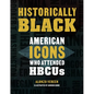 Historically Black: American Icons Who Attended Hbcus - Hardcover