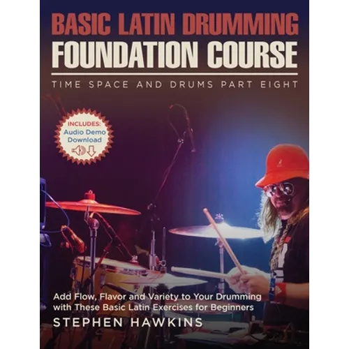 Basic Latin Drumming Foundation: Add Flow, Flavor and Variety to Your Drumming with These Basic Latin Exercises for Beginners - Paperback