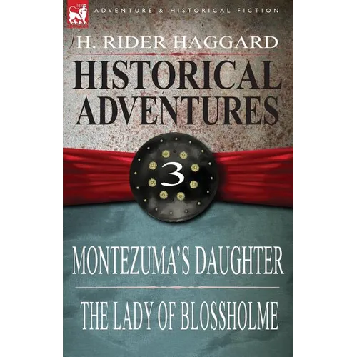 Historical Adventures: 3-Montezuma's Daughter & the Lady of Blossholme - Paperback