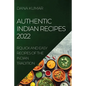Authentic Indian Recipes 2022: Quick and Easy Recipes of the Indian Tradition - Paperback