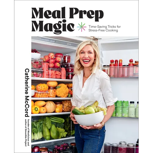 Meal Prep Magic: Time-Saving Tricks for Stress-Free Cooking, a Weelicious Cookbook - Hardcover