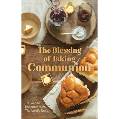The Blessing of Taking Communion: 10 Guided Encounters at the Lord's Table - Hardcover