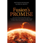Fusion's Promise: How Technological Breakthroughs in Nuclear Fusion Can Conquer Climate Change on Earth (and Carry Humans to Mars, Too) - Paperback