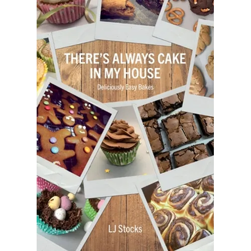 There's Always Cake In My House: Deliciously Easy Bakes - Paperback