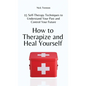How to Therapize and Heal Yourself: 15 Self-Therapy Techniques to Understand Your Past and Control Your Future - Hardcover