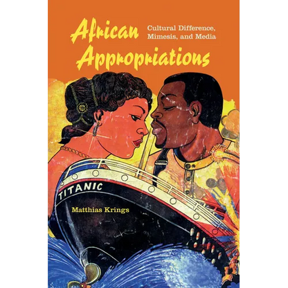 African Appropriations: Cultural Difference, Mimesis, and Media - Paperback