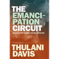 The Emancipation Circuit: Black Activism Forging a Culture of Freedom - Paperback
