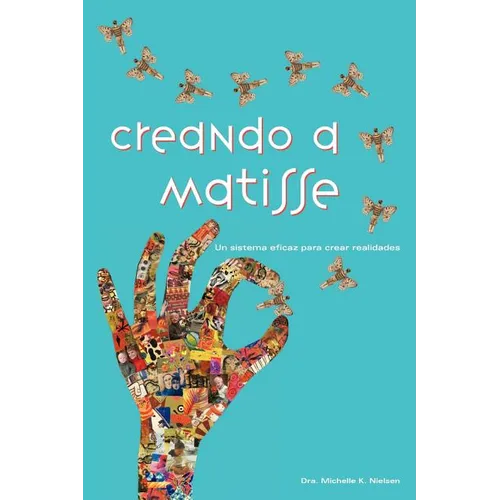 Creando a Matisse: Un sistema magnífico para crear realidades - Paperback