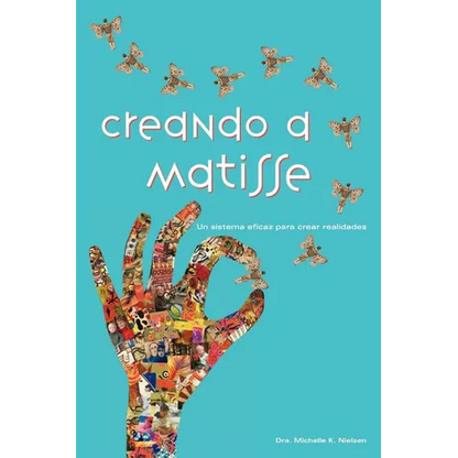 Creando a Matisse: Un sistema magnífico para crear realidades - Paperback