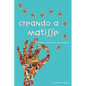 Creando a Matisse: Un sistema magnífico para crear realidades - Paperback