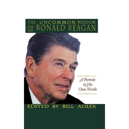 The Uncommon Wisdom of Ronald Reagan: A Portrait in His Own Words - Hardcover