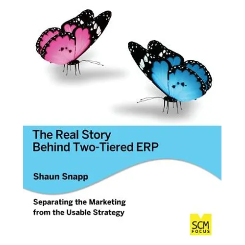 The Real Story Behind Two-tiered ERP Separating the Marketing from the Usable Strategy - Paperback