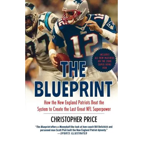 The Blueprint: How the New England Patriots Beat the System to Create the Last Great NFL Superpower - Paperback