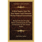 A Brief Inquiry Into The True Nature And Character Of Our Federal Government: Being A Review Of Judge Story's Commentaries On The Constitution Of The - Hardcover