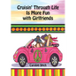 Cruisin' Through Life Is More Fun with Girlfriends - Hardcover