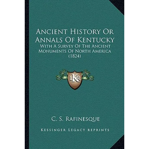 Ancient History Or Annals Of Kentucky: With A Survey Of The Ancient Monuments Of North America (1824) - Paperback