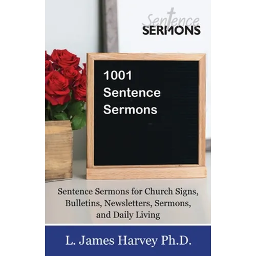 1001 Sentence Sermons: Sentence Sermons for Church Signs, Bulletins, Newsletters, Sermons, and Daily Living - Paperback
