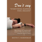 Don't say "Everything happens for a reason": What patients and caregivers want friends to know about helping them through the horrors of cancer - Paperback