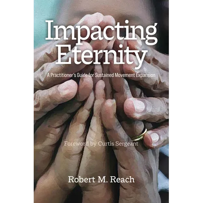 Impacting Eternity: A Practitioner's Guide for Sustained Movement Expansion - Paperback