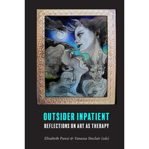 Outsider Inpatient: Reflections on Art as Therapy - Paperback