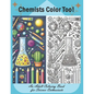 Chemists Color Too: An Adult Coloring Book for Science Enthusiasts: Discover the Beauty of Chemistry Through Coloring - Paperback